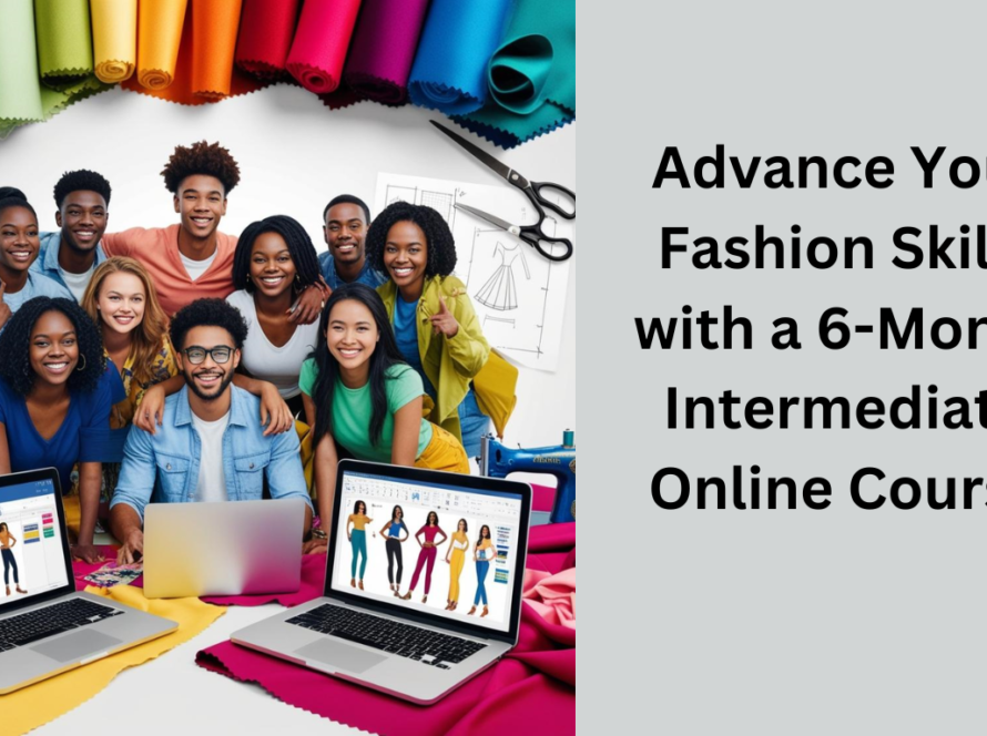 Advance Your Fashion Skills with a 6-Month Intermediate Online Course