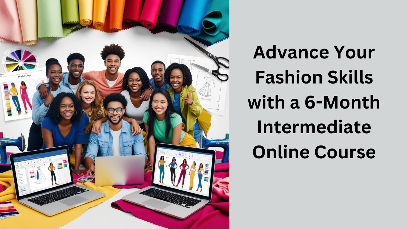 Advance Your Fashion Skills with a 6-Month Intermediate Online Course