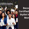 Become a Certified Fashion Stylist in Just 6 Months