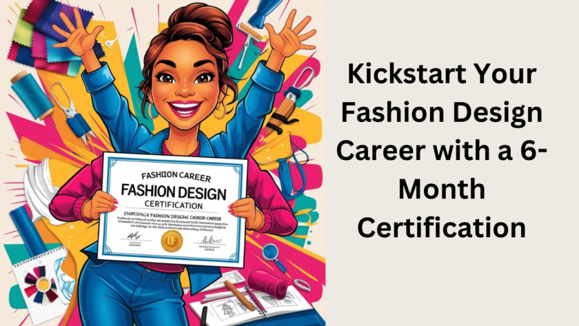 Kickstart Your Fashion Design Career with a 6-Month Certification