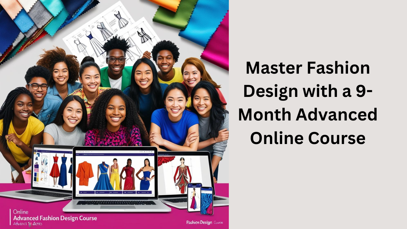 Master Fashion Design with a 9-Month Advanced Online Course