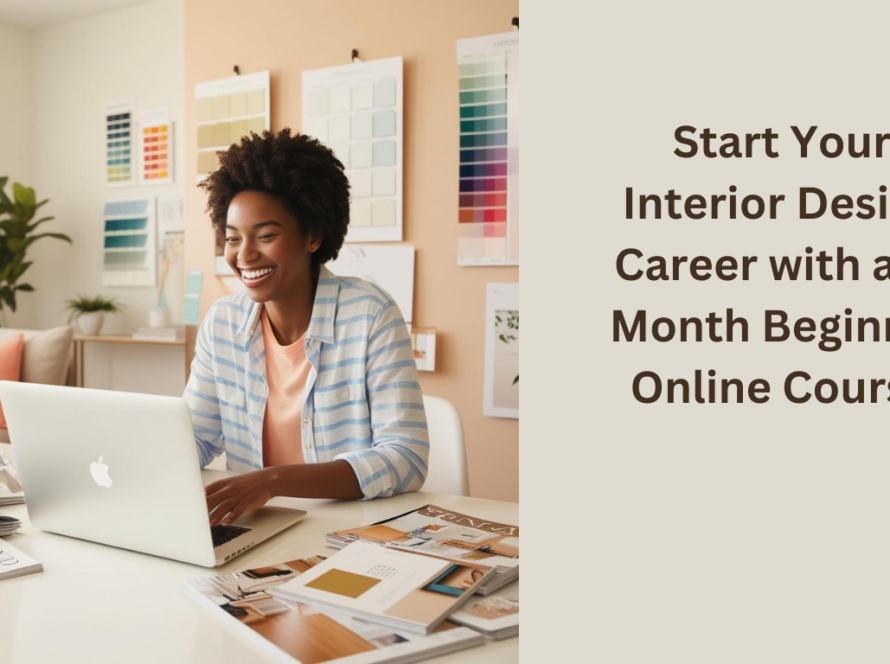 Start Your Interior Design Career with a 3-Month Beginner Online Course