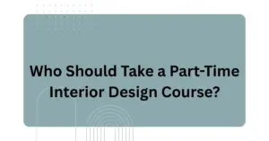 Who Should Take a Part-Time Interior Design Course?