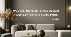 Modern Home Interior Design Inspirations for Every Room