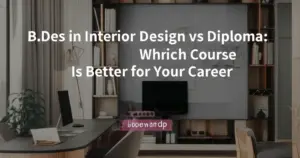 B.Des in Interior Design vs Diploma: Which Course Is Better for Your Career?