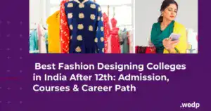 Best Fashion Designing Colleges in India After 12th: Admission, Courses & Career Path