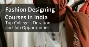 Fashion Designing Courses in India: Top Colleges, Course Duration & Career Opportunities