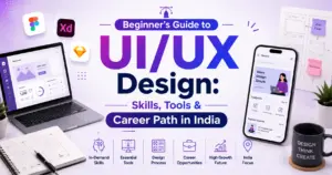 Beginner’s Guide to UI/UX Design: Skills, Tools & Career Path in India