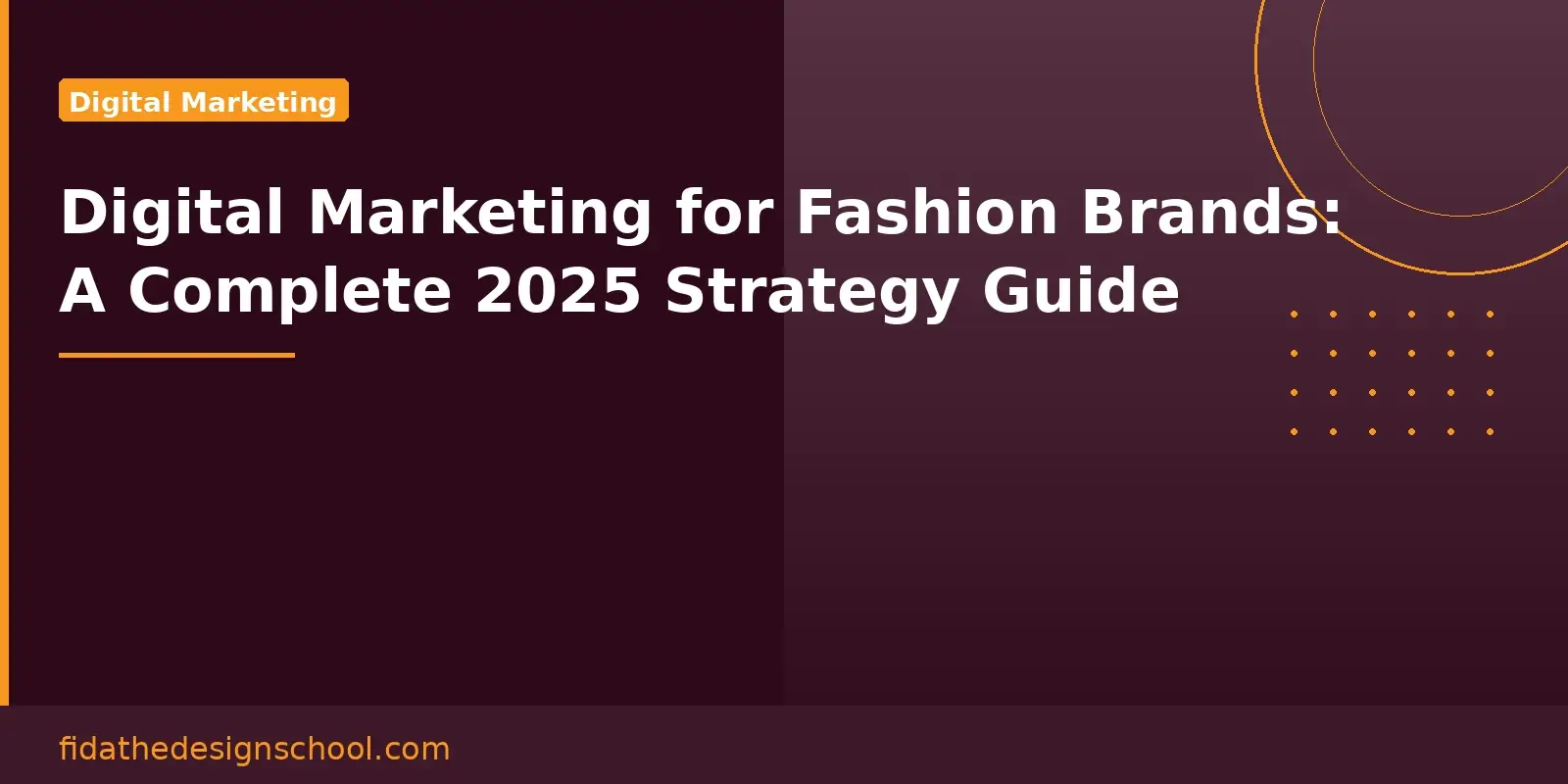 Digital marketing for fashion brands complete 2025 strategy guide – FIDA The Design School