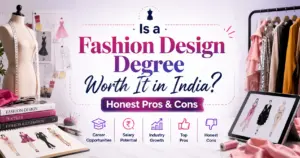 Is a Fashion Design Degree Worth It in India? Honest Pros & Cons