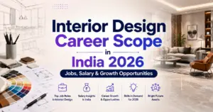 Interior Design Career Scope in India 2026: Jobs, Salary & Growth Opportunities